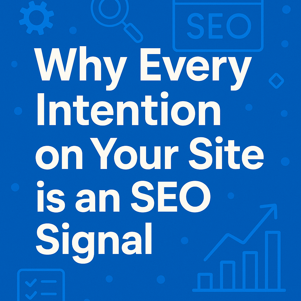 Why Every Intention on Your Site is an SEO&nbsp;Signal